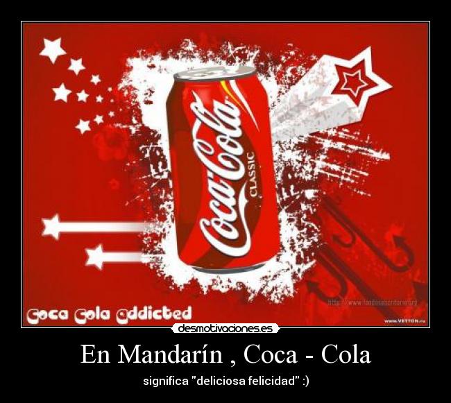 En Mandarín , Coca - Cola - significa deliciosa felicidad :)