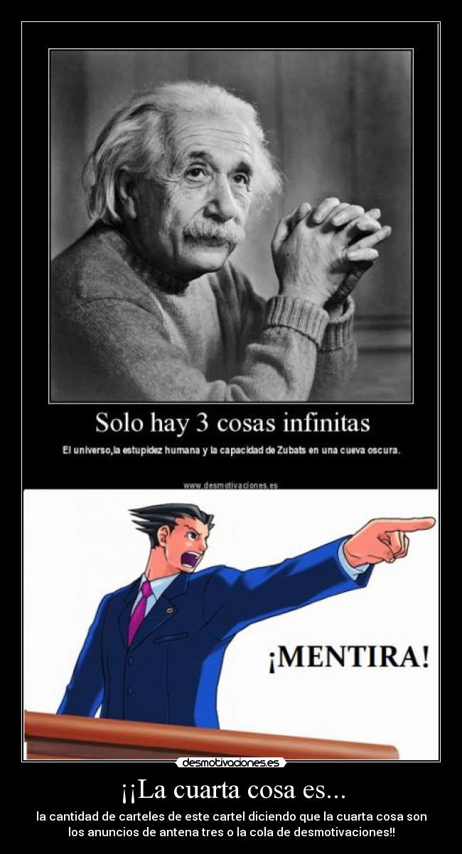 ¡¡La cuarta cosa es... - la cantidad de carteles de este cartel diciendo que la cuarta cosa son
los anuncios de antena tres o la cola de desmotivaciones!!