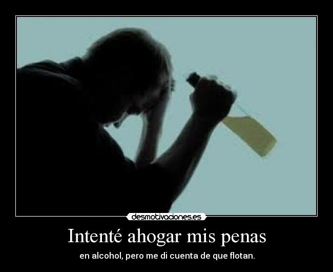 Intenté ahogar mis penas -