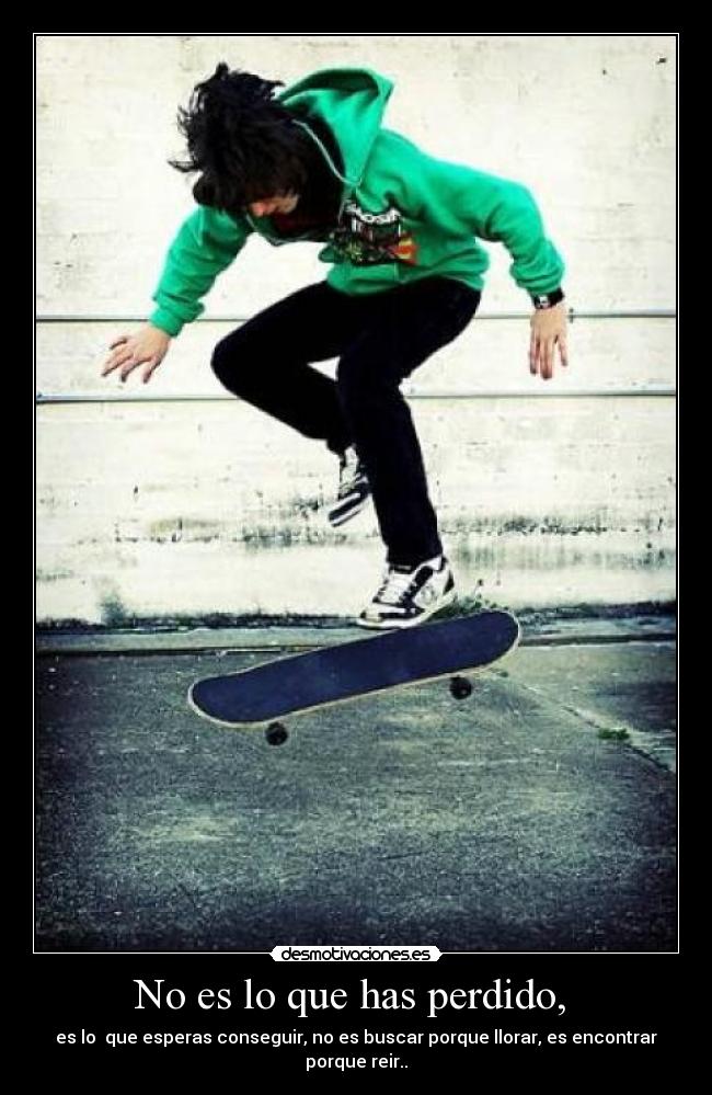 No es lo que has perdido,  - 