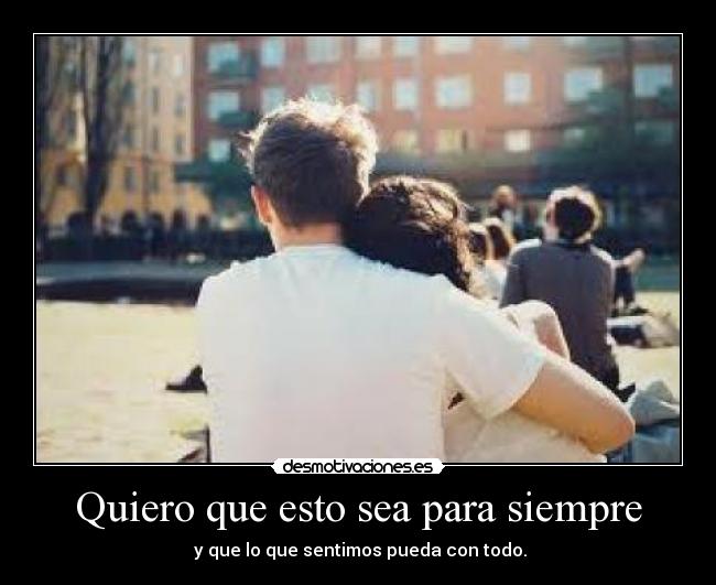 Quiero que esto sea para siempre - 
