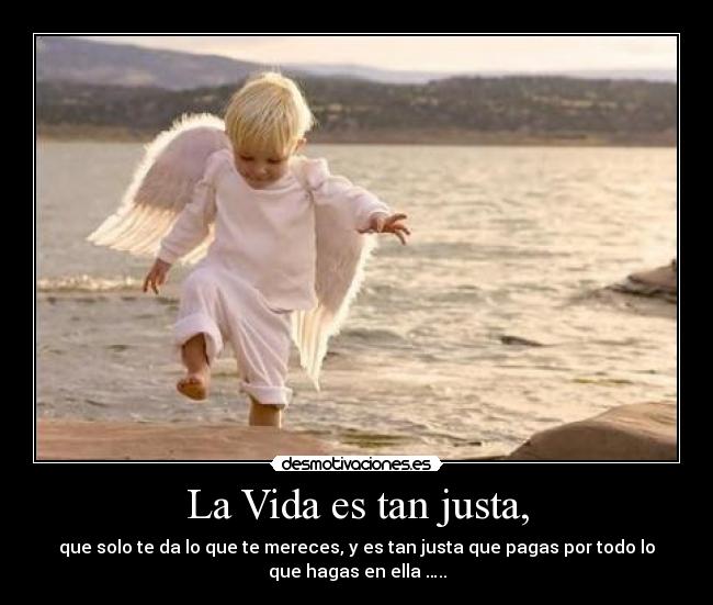 La Vida es tan justa, -