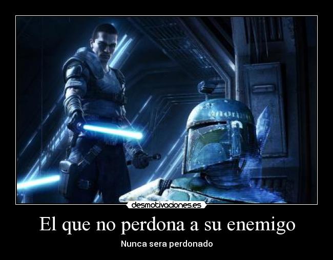 El que no perdona a su enemigo - Nunca sera perdonado