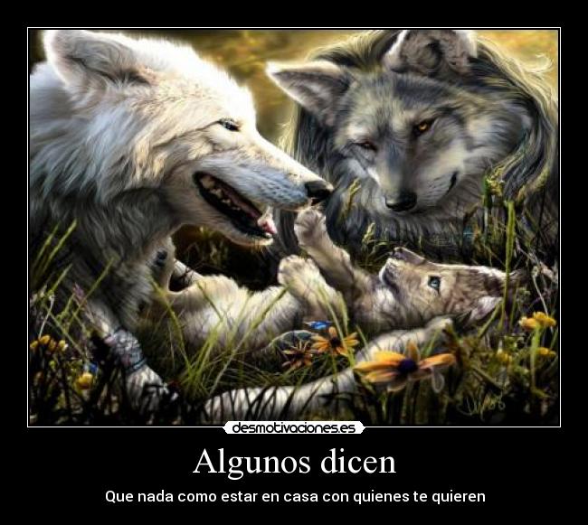 Algunos dicen - Que nada como estar en casa con quienes te quieren