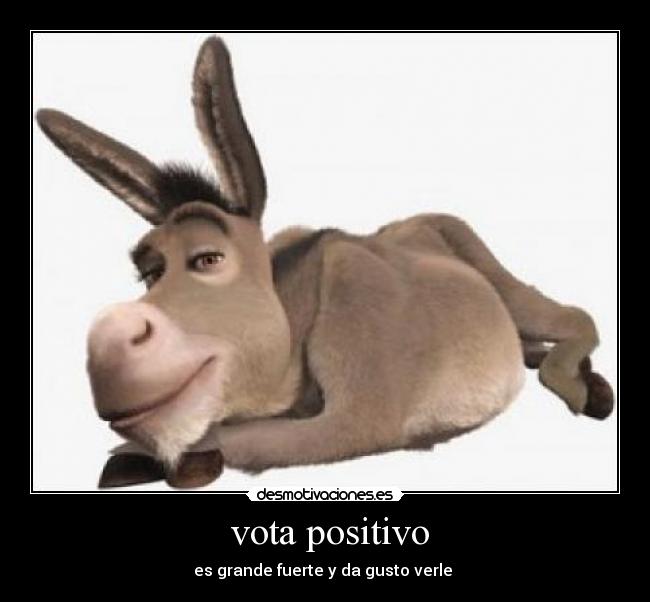  vota positivo - es grande fuerte y da gusto verle 