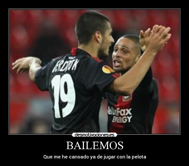 BAILEMOS - Que me he cansado ya de jugar con la pelota