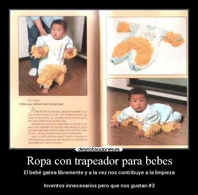 Ropa con trapeador para bebes - El bebé gatea libremente y a la vez nos contribuye a la limpieza
Inventos innecesarios pero que nos gustan #3