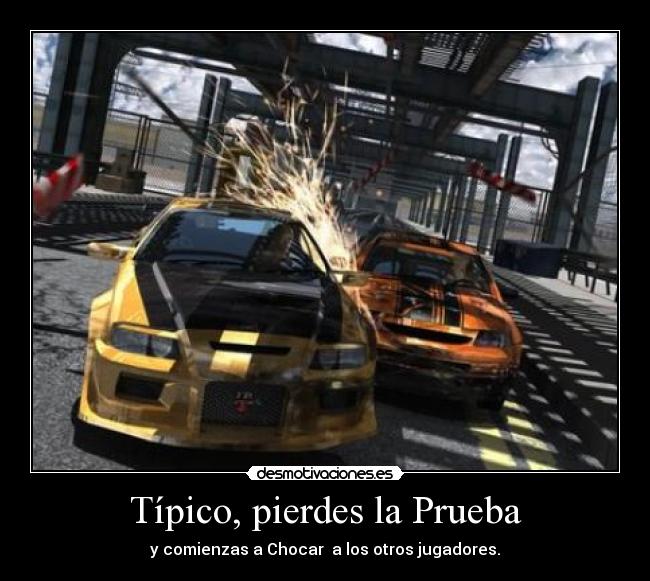 Típico, pierdes la Prueba - y comienzas a Chocar a los otros jugadores.