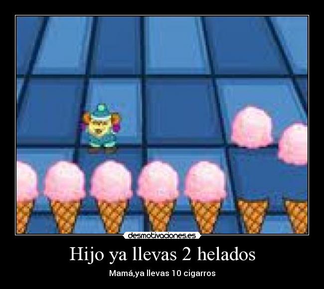 Hijo ya llevas 2 helados -