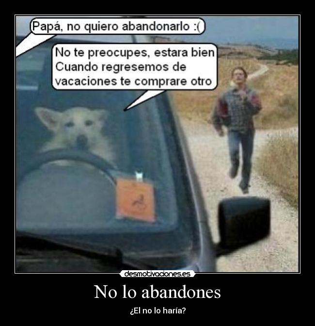 No lo abandones - ¿El no lo haría?