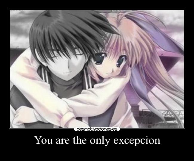 You are the only excepcion - 