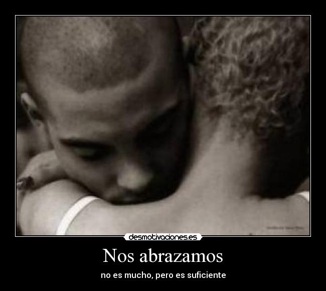 Nos abrazamos - no es mucho, pero es suficiente