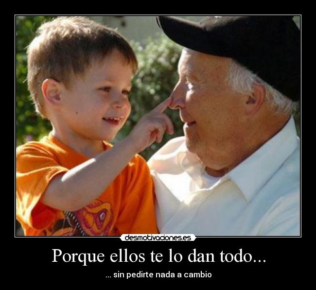 Porque ellos te lo dan todo... - 