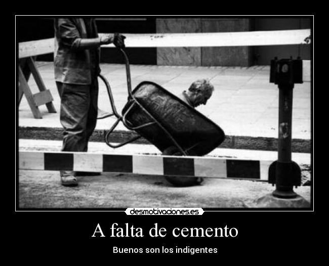 A falta de cemento - Buenos son los indigentes