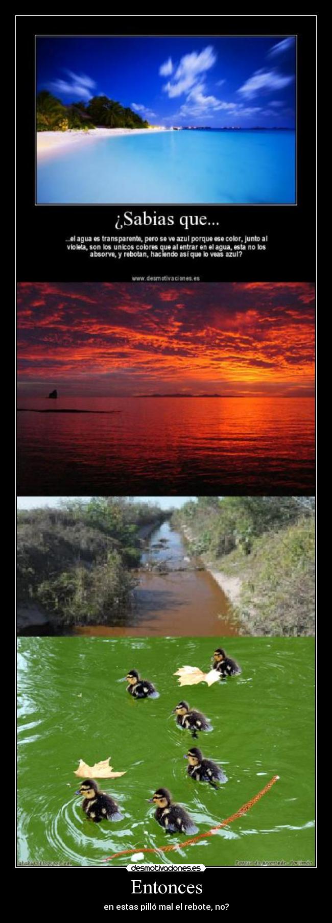 Entonces - en estas pilló mal el rebote, no?