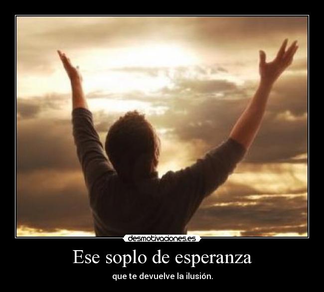 carteles esperanza ese soplo esperanza que devuelve ilusion desmotivaciones