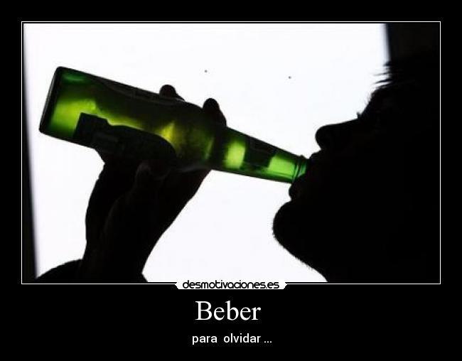 Beber  - para  olvidar ...