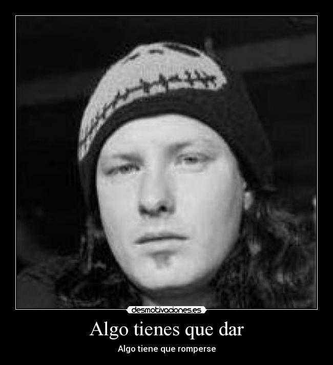 Algo tienes que dar -