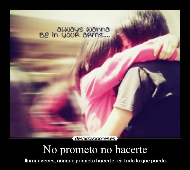 carteles llorar aveces aunque prometo hacerte reir todo que pueda desmotivaciones