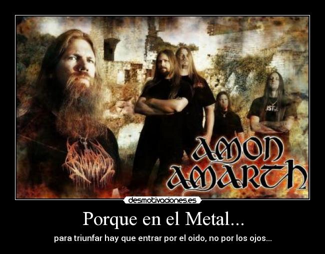 Porque en el Metal... - para triunfar hay que entrar por el oido, no por los ojos...