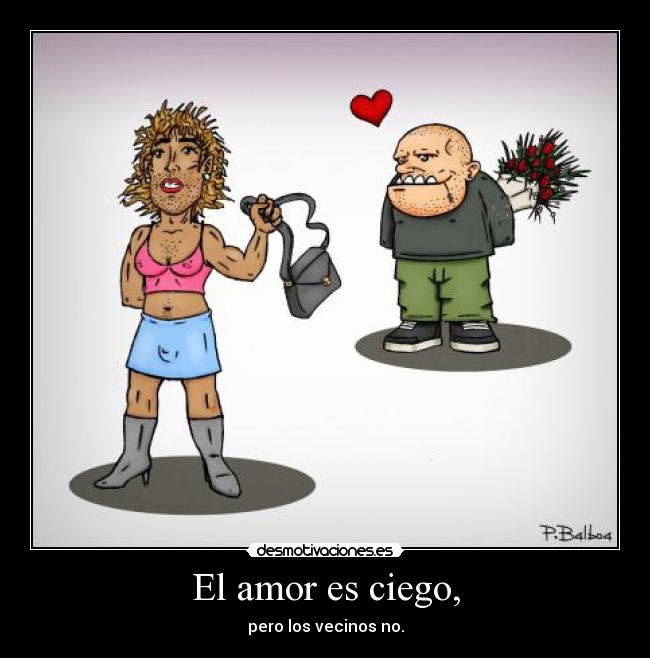 El amor es ciego, - 