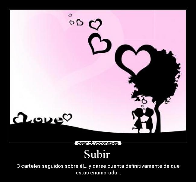 Subir  - 3 carteles seguidos sobre él... y darse cuenta definitivamente de que
estás enamorada...