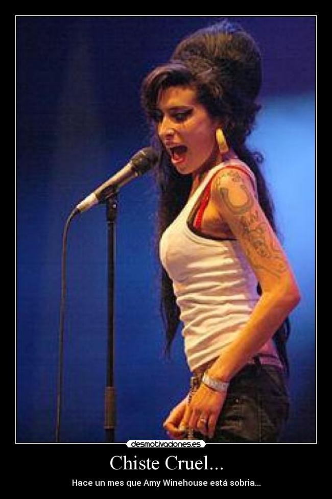 Chiste Cruel... - Hace un mes que Amy Winehouse está sobria...