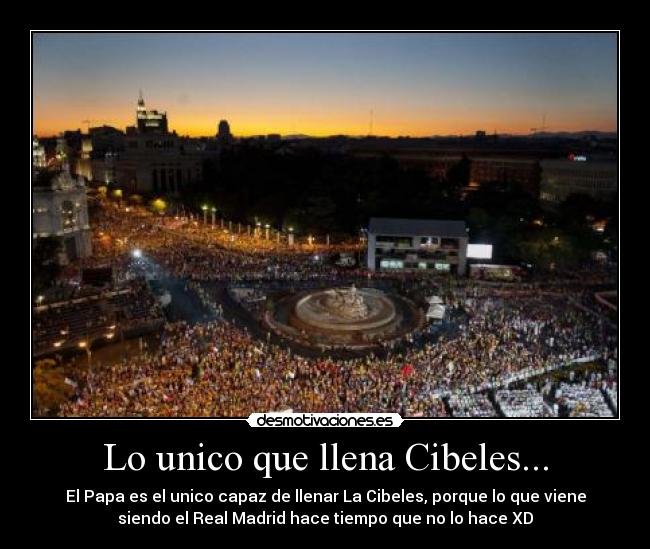 Lo unico que llena Cibeles... -