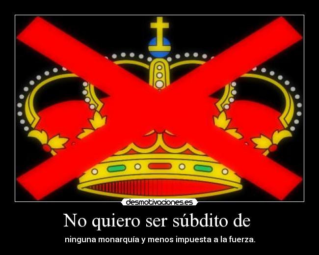 No quiero ser súbdito de -