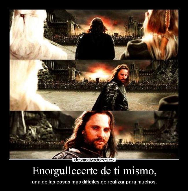 Enorgullecerte de ti mismo, - una de las cosas mas difíciles de realizar para muchos.