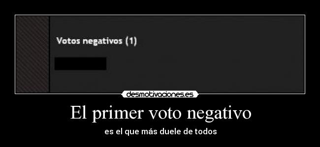 El primer voto negativo - es el que más duele de todos