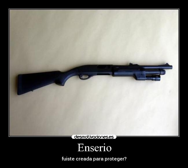 Enserio - fuiste creada para proteger?