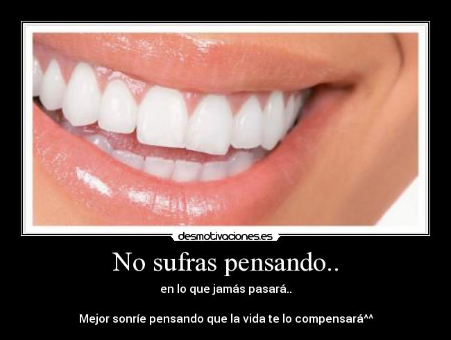 No sufras pensando.. - 