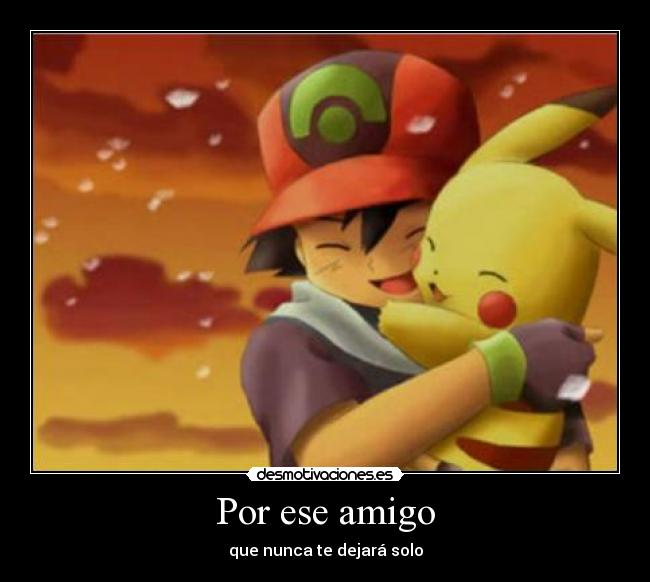Por ese amigo - que nunca te dejará solo