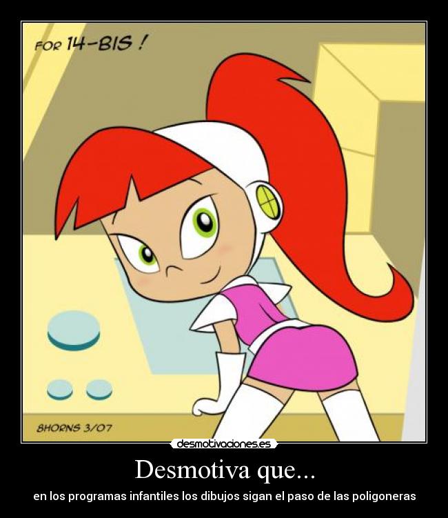 Desmotiva que... - en los programas infantiles los dibujos sigan el paso de las poligoneras