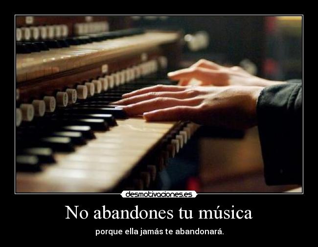 No abandones tu música -
