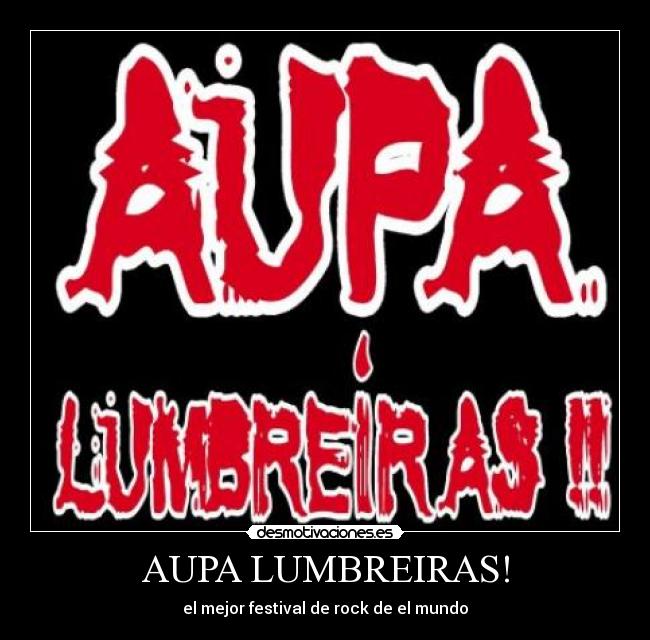 AUPA LUMBREIRAS! - el mejor festival de rock de el mundo