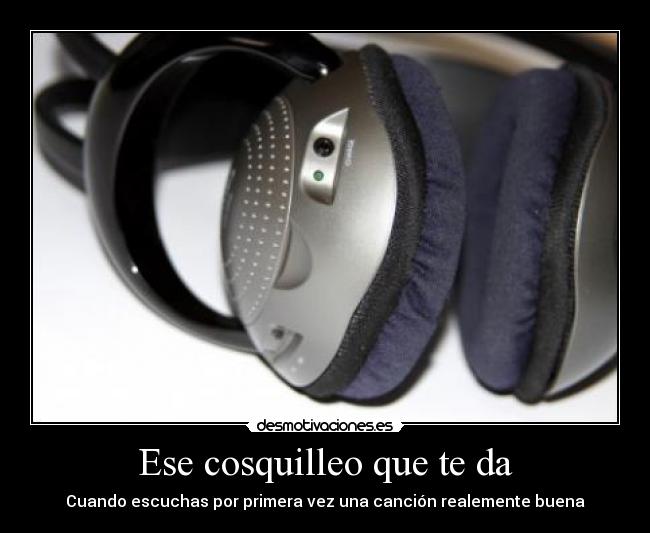 Ese cosquilleo que te da - Cuando escuchas por primera vez una canción realemente buena