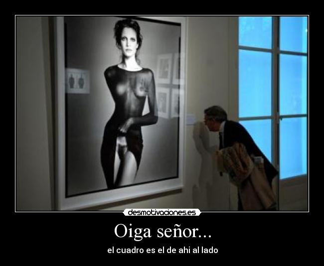 Oiga señor... -