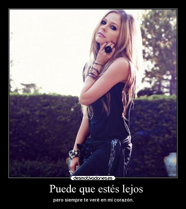   Puede que estés lejos - pero siempre te veré en mi corazón.