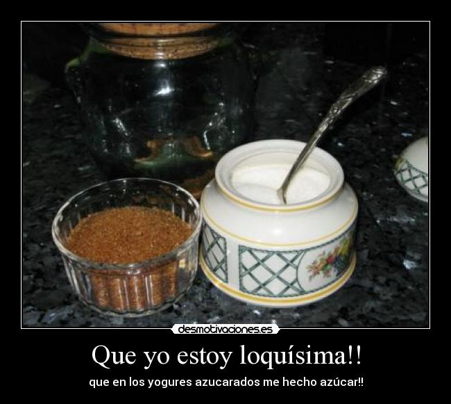 Que yo estoy loquísima!! - que en los yogures azucarados me hecho azúcar!!