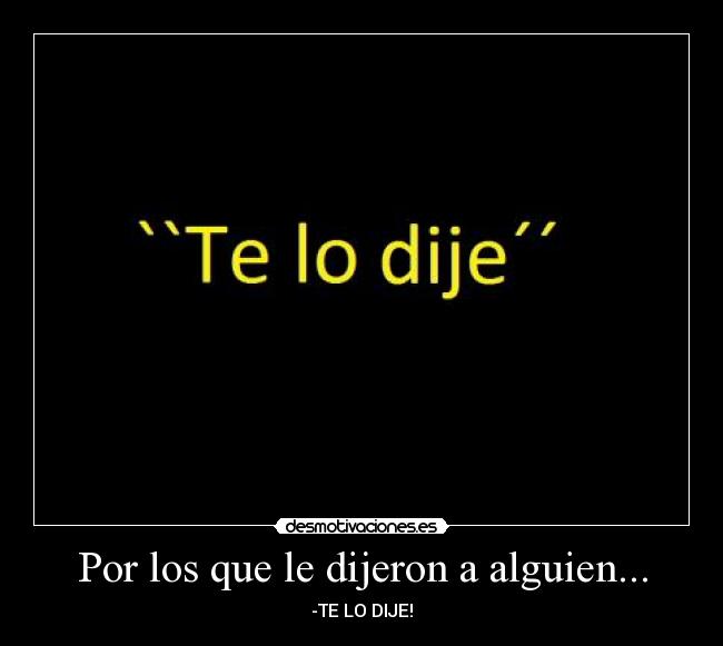 Por los que le dijeron a alguien... - 