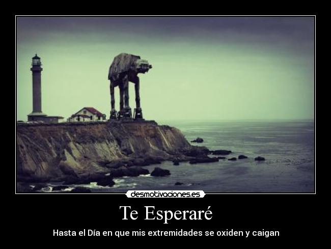 Te Esperaré - Hasta el Día en que mis extremidades se oxiden y caigan