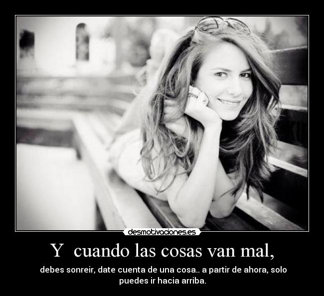 Y  cuando las cosas van mal, - 