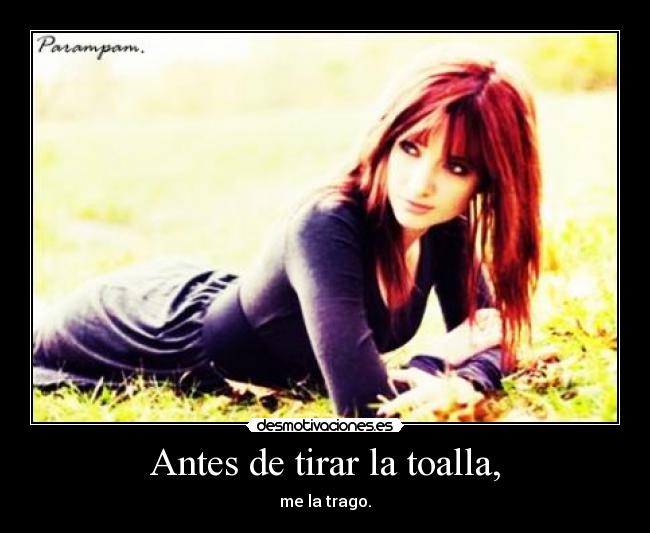 Antes de tirar la toalla, - 