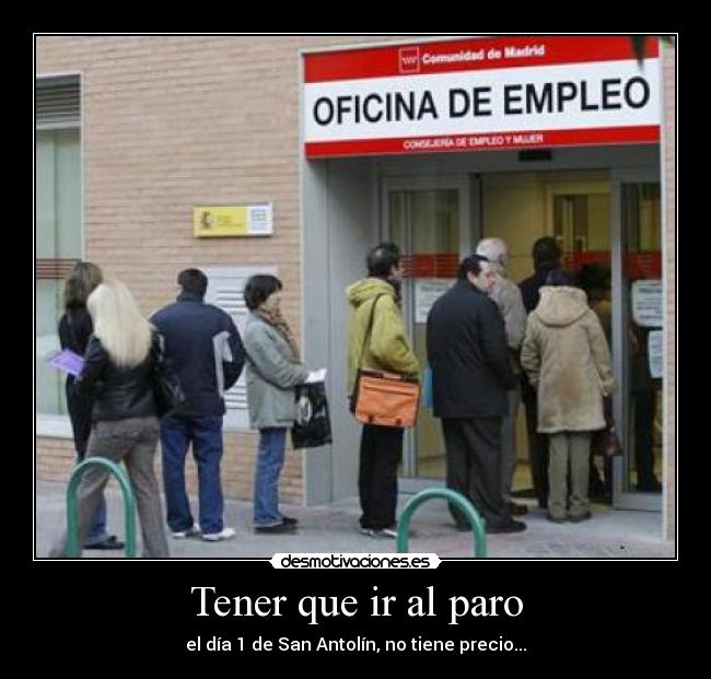 Tener que ir al paro - el día 1 de San Antolín, no tiene precio...