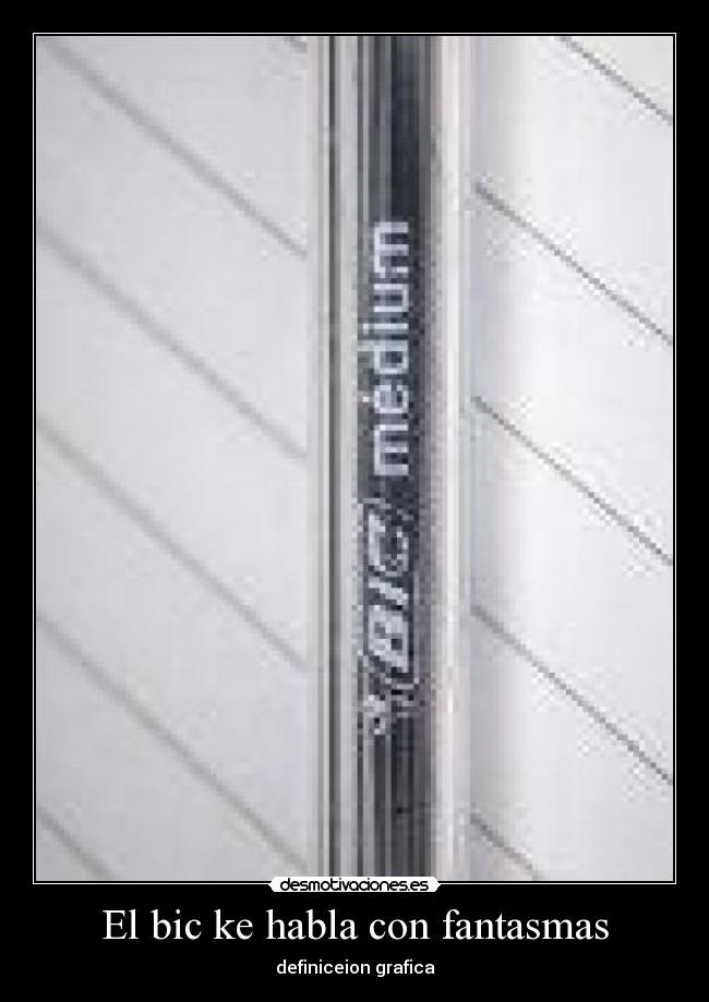 El bic ke habla con fantasmas - definiceion grafica