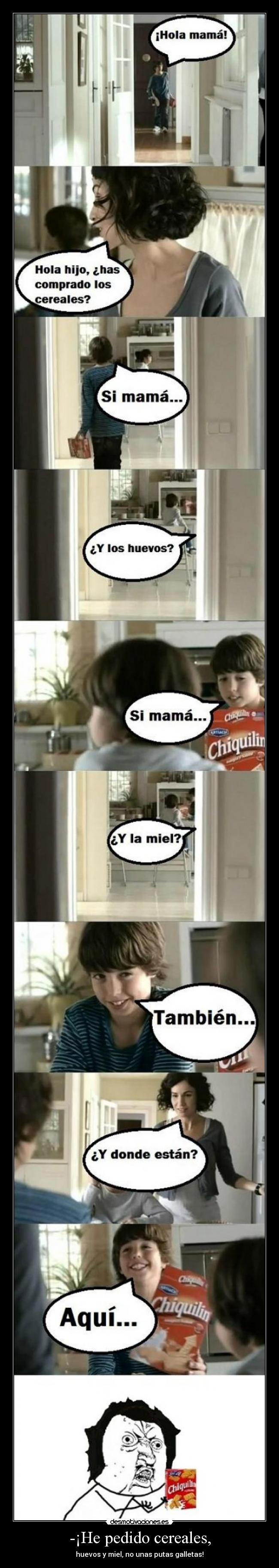 -¡He pedido cereales, -