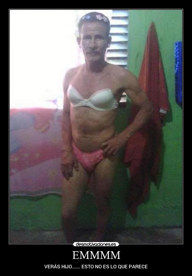 EMMMM - VERÁS HIJO....... ESTO NO ES LO QUE PARECE