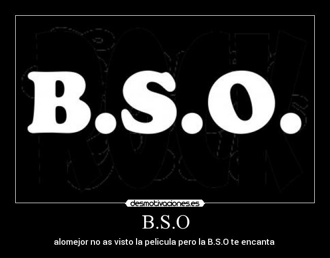 B.S.O - alomejor no as visto la pelicula pero la B.S.O te encanta 